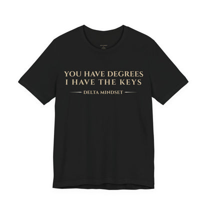 You Have Degrees I Have The Keys Delta Mindset Trading T‑Shirt