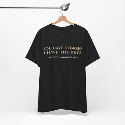 You Have Degrees I Have The Keys Delta Mindset Trading T‑Shirt