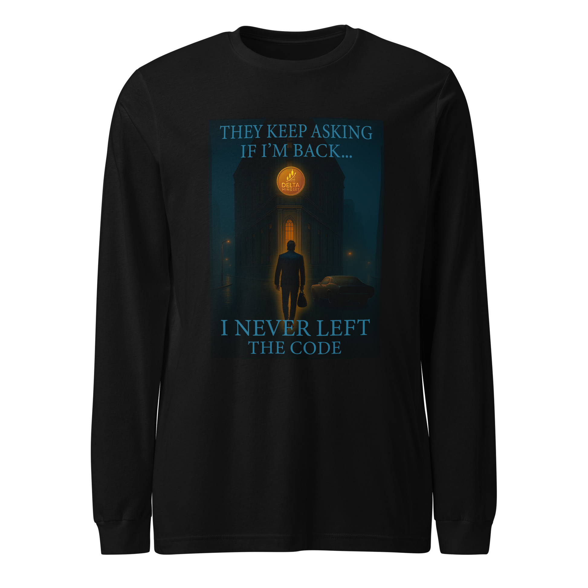 Delta Mindset cinematic streetwear long sleeve shirt — Society Collection — They Keep Asking If I'm Back... I Never Left The Code.