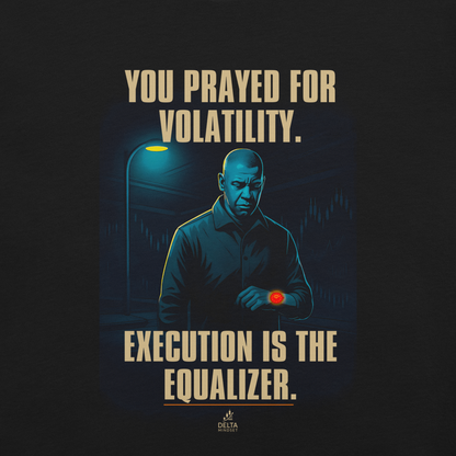 Delta Mindset cinematic streetwear shirt — Society Collection — You Prayed For Volatility. Execution Is The Equalizer.
