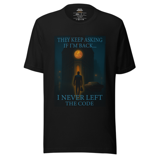 Delta Mindset cinematic streetwear short sleeve shirt — Society Collection — They Keep Asking If I'm Back... I Never Left The Code.
